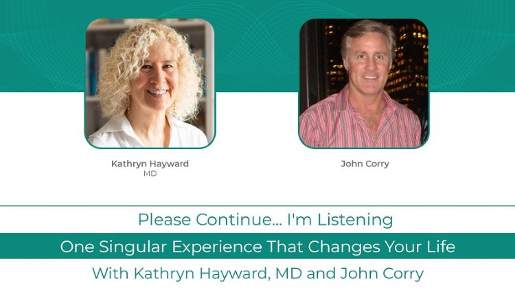 Kathryn Hayward, MD Podcast With John Corry: <br>One Singular Experience That Changes Your Life