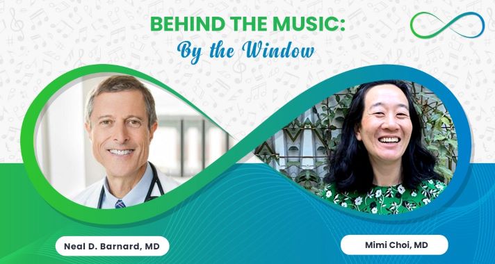 Dr. Mimi Choi Behind The Music Podcast With Neal Barnard, MD: <br>By the Window