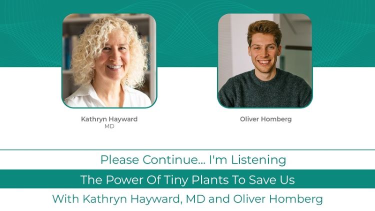 Kathryn Hayward MD Podcast With Oliver Homberg:  <br>The Power of Tiny Plants To Save Us