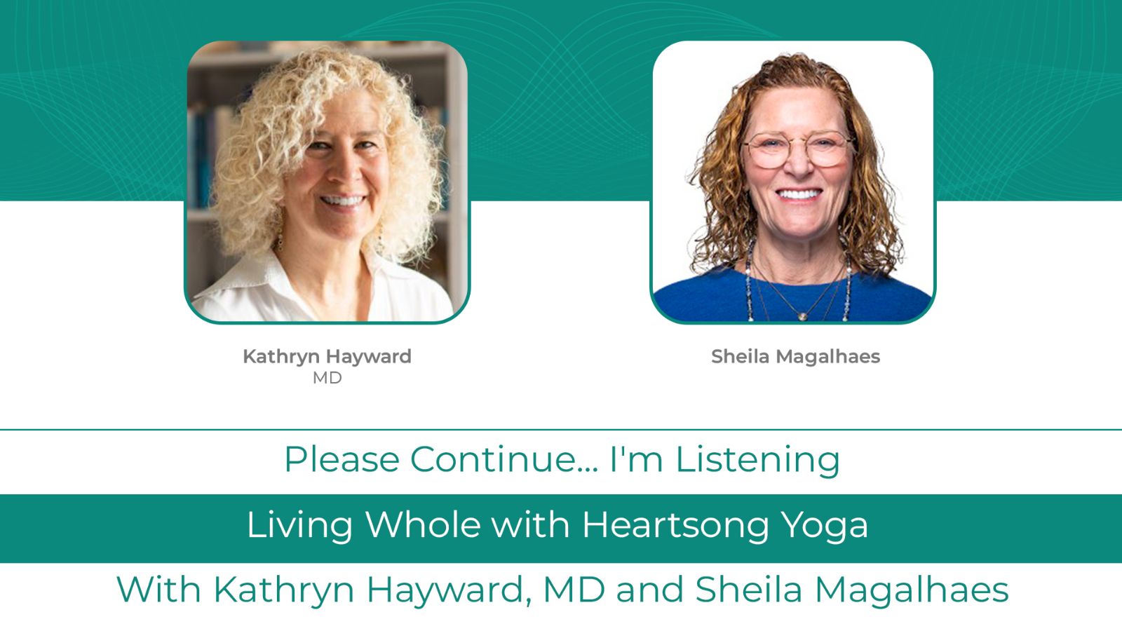 Kathryn Hayward MD Podcast with Sheila Magalhaes <br>Living Whole with Heartsong Yoga