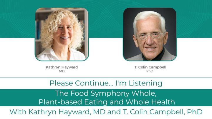 Podcast With T. Colin Campbell, PhD: The Food Symphony: <br>Whole, Plant-based Eating and Whole Health