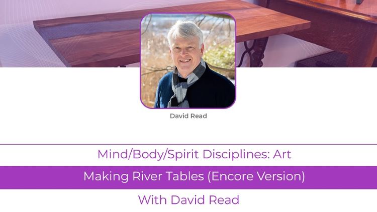 David Read: <br>How To Make River Tables (Encore Version)