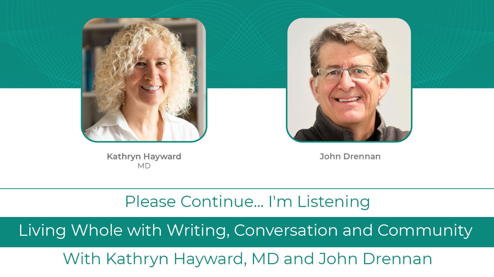 Kathryn Hayward MD Podcast with<br> John Drennan:<br> Living Whole with Writing, <br>Conversation and Community