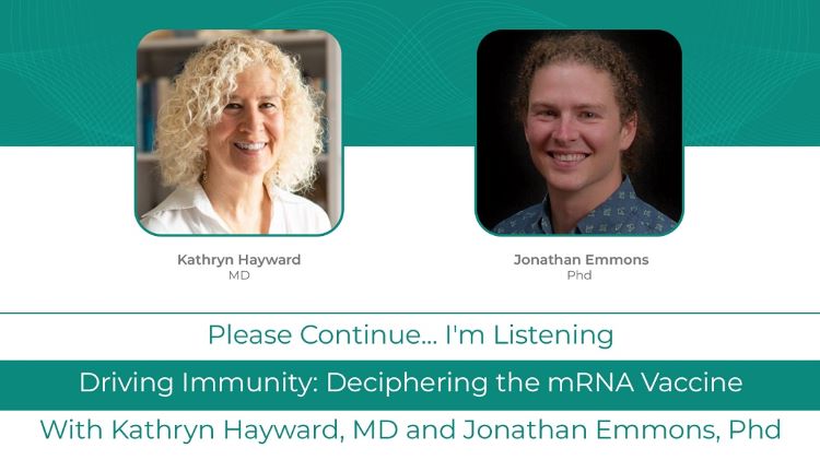 Kathryn Hayward MD Podcast with Jonathan Emmons, PhD:<br> Driving Immunity: Deciphering the mRNA Vaccine